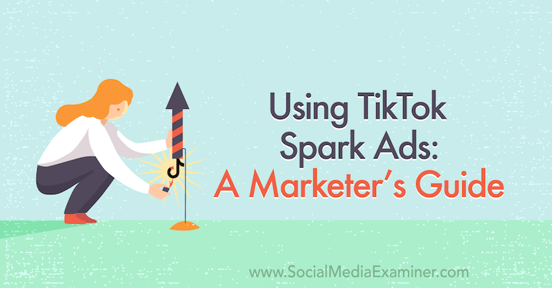 استخدام TikTok Spark Ads: دليل المسوق لفحص وسائل التواصل الاجتماعي.