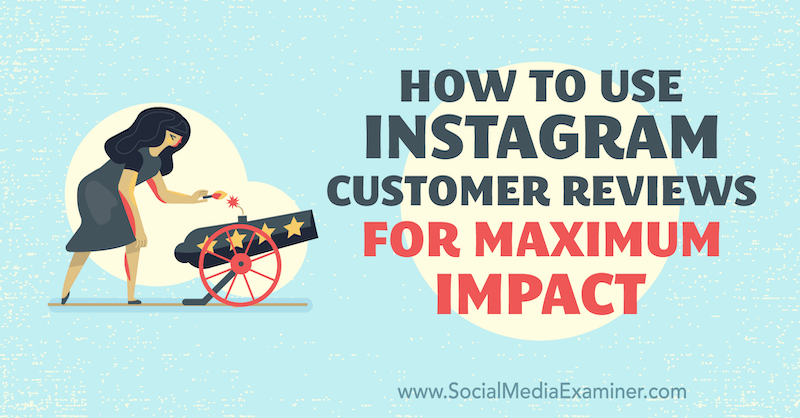 كيفية استخدام مراجعات عملاء Instagram لتحقيق أقصى تأثير بواسطة Val Razo على ممتحن الوسائط الاجتماعية.