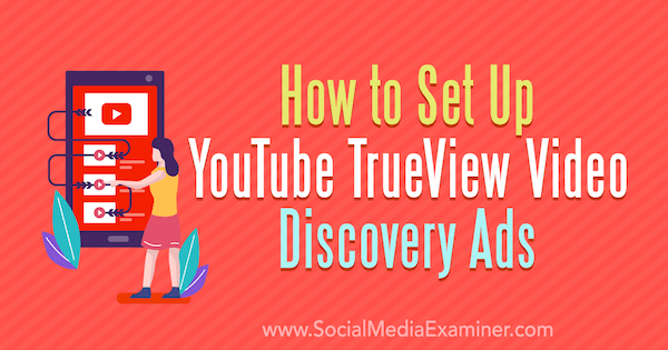 كيفية إعداد YouTube TrueView Video Discovery Ads بواسطة Chintan Zalani على Social Media Examiner.