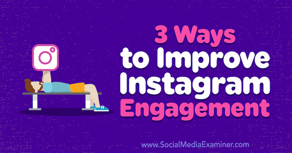 3 طرق لتحسين مشاركة Instagram بواسطة Brit McGinnis في برنامج Social Media Examiner.