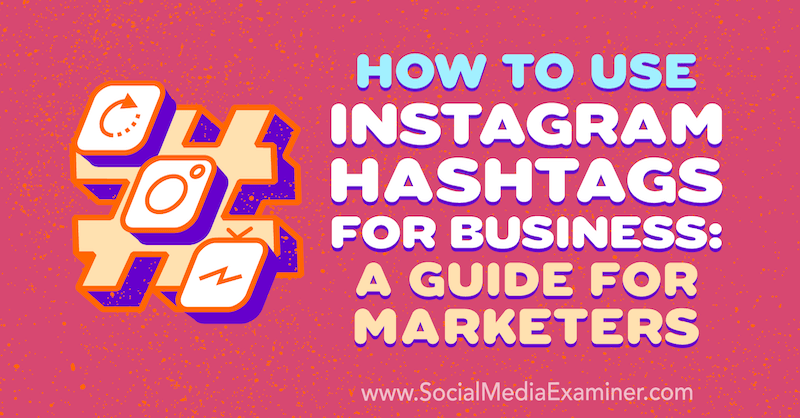 كيفية استخدام Instagram Hashtags للأعمال: دليل للمسوقين بقلم Jenn Herman على وسائل التواصل الاجتماعي الممتحن.