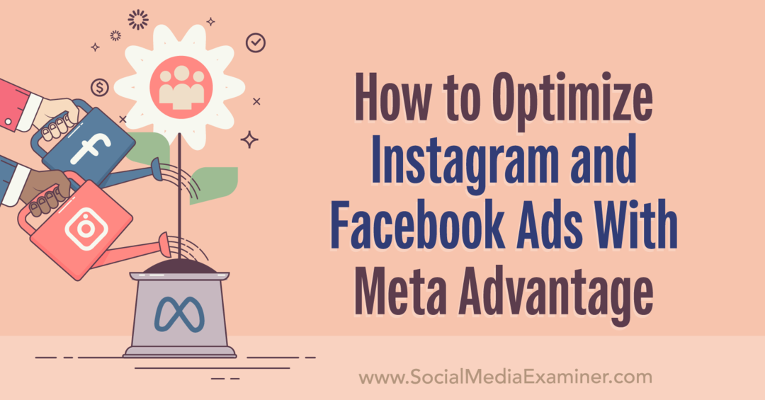 كيفية تحسين إعلانات Instagram و Facebook باستخدام برنامج Meta Advantage-Social Media Examiner