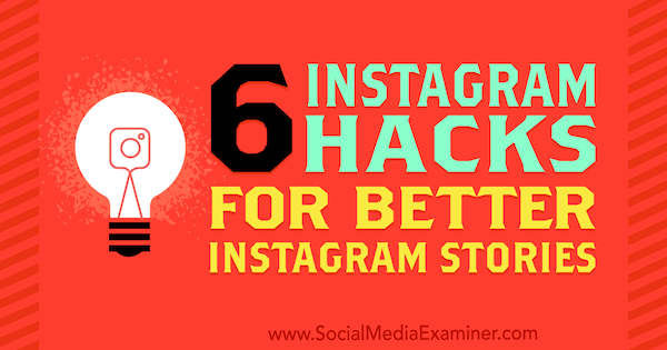 6 Instagram Hacks لأفضل قصص Instagram من Jenn Herman على Social Media Examiner.