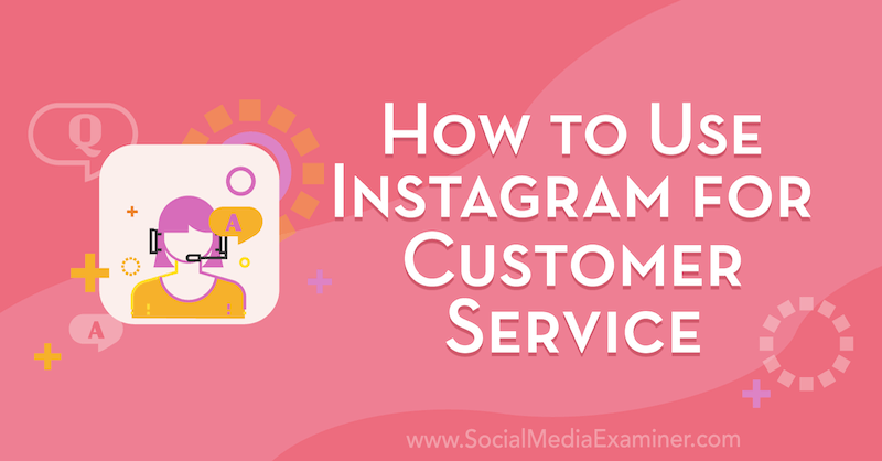 كيفية استخدام Instagram لخدمة العملاء بواسطة Val Razo على برنامج Social Media Examiner.