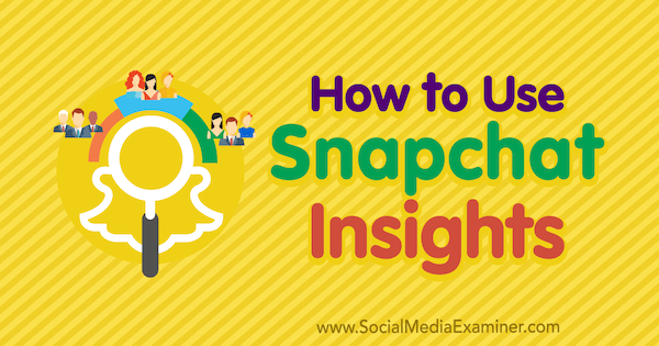 كيفية استخدام Snapchat Insights: ممتحن وسائل التواصل الاجتماعي