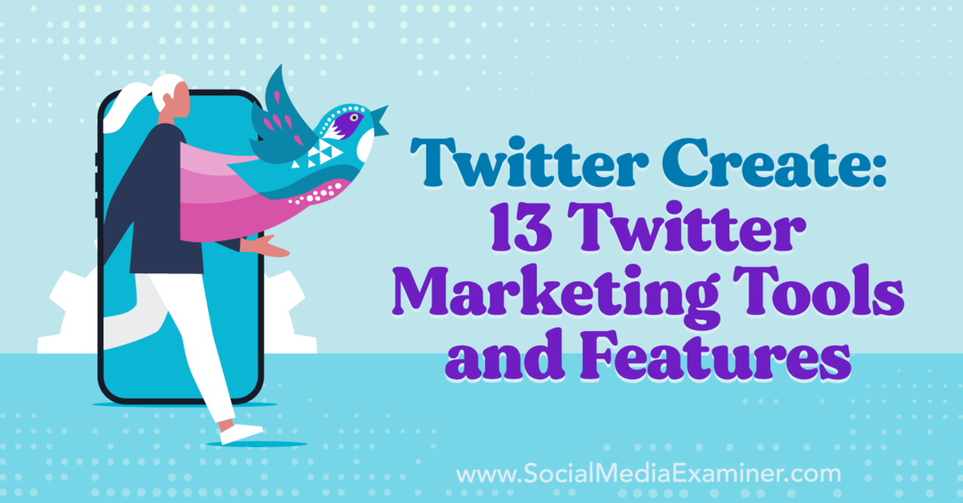 Twitter Create: 13 Twitter Marketing Tools والميزات - ممتحن الوسائط الاجتماعية