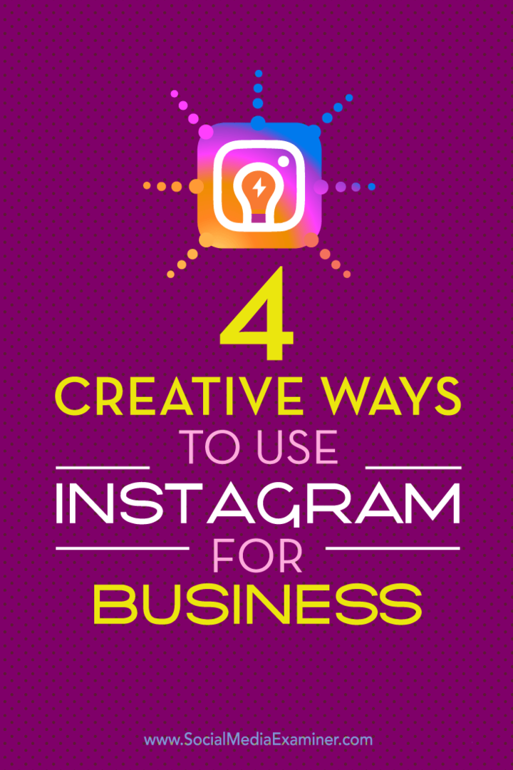 4 طرق مبتكرة لاستخدام Instagram للأعمال: ممتحن وسائل التواصل الاجتماعي