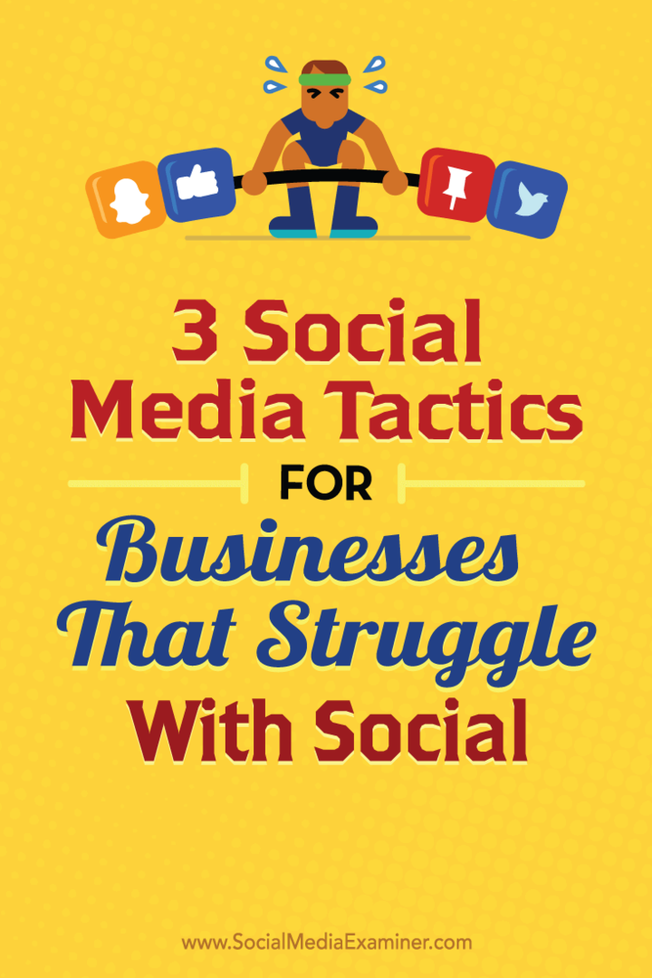 3 تكتيكات وسائل الإعلام الاجتماعية للشركات التي تكافح مع وسائل التواصل الاجتماعي: ممتحن وسائل التواصل الاجتماعي