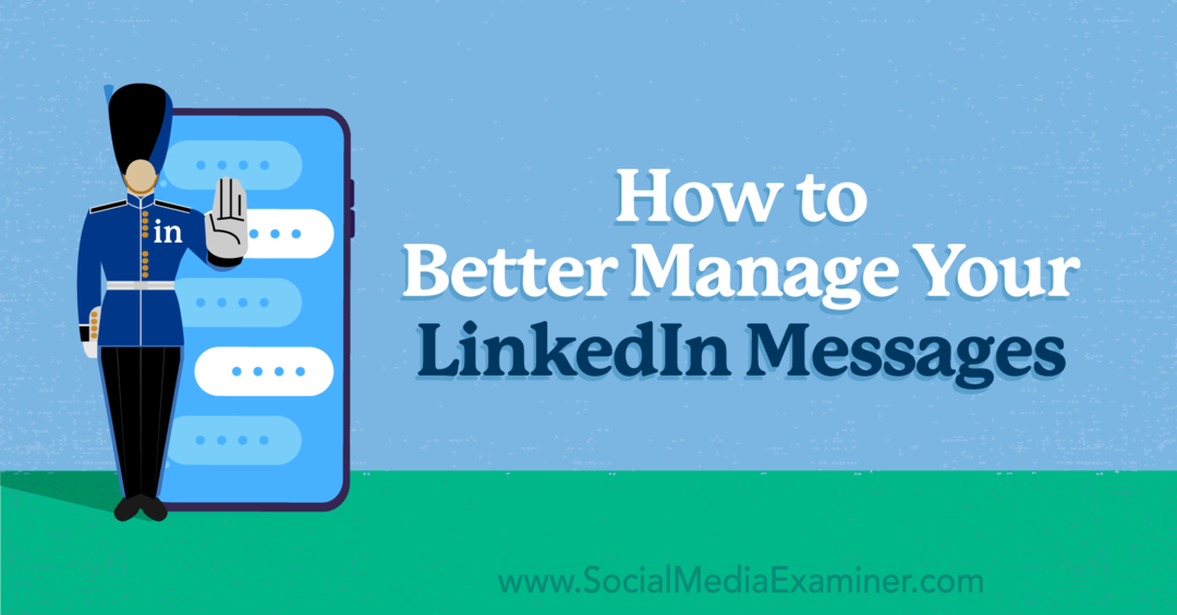 كيفية إدارة رسائل LinkedIn الخاصة بك بشكل أفضل بواسطة Anna Sonnenberg على Social Media Examiner.