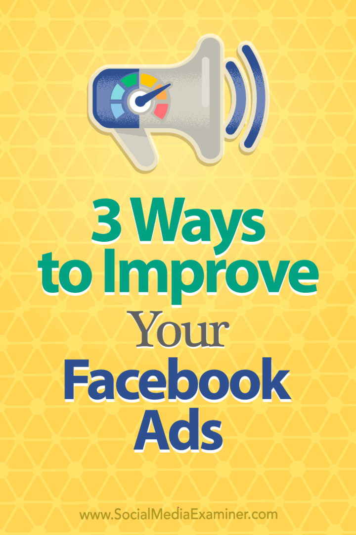 3 طرق لتحسين إعلانات Facebook الخاصة بك: ممتحن وسائل التواصل الاجتماعي