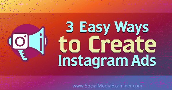 3 طرق سهلة لإنشاء إعلانات Instagram: ممتحن الوسائط الاجتماعية