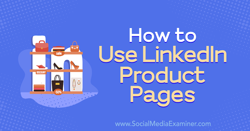 كيفية استخدام صفحات منتج LinkedIn بواسطة Louise Brogan على أداة فحص وسائل التواصل الاجتماعي.