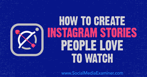 كيفية إنشاء قصص على Instagram يحب الناس مشاهدتها بواسطة Christian Karasiewicz على برنامج Social Media Examiner.