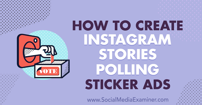 كيفية إنشاء Instagram Stories Polling Sticker Ads بواسطة Susan Wenograd على Social Media Examiner.