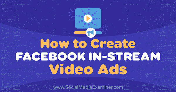 كيفية إنشاء إعلانات فيديو أثناء البث على Facebook بواسطة Matt Pyke على Social Media Examiner.