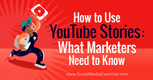 كيفية استخدام YouTube Stories: ما يحتاج المسوقون إلى معرفته: ممتحن وسائل التواصل الاجتماعي