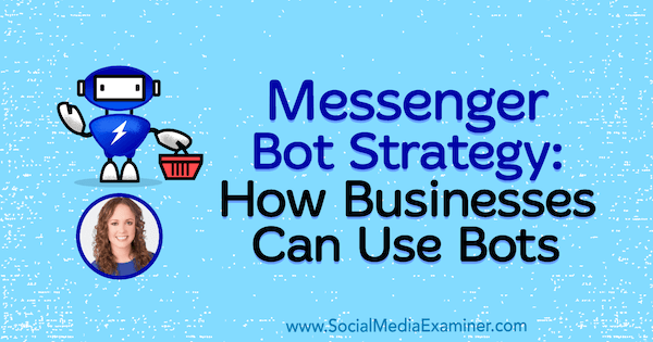 إستراتيجية برنامج Messenger Bot: كيف يمكن للشركات استخدام برامج الروبوت التي تعرض رؤى من Molly Pittman في بودكاست تسويق الوسائط الاجتماعية.