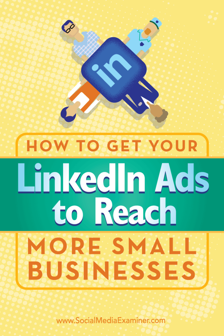 نصائح حول كيفية استخدام الاستهداف الفريد للوصول بإعلاناتك على LinkedIn إلى المزيد من الشركات الصغيرة.