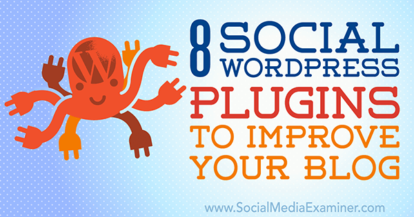 8 ملحقات WordPress الاجتماعية لتحسين مدونتك بواسطة Kristel Cuenta على Social Media Examiner.