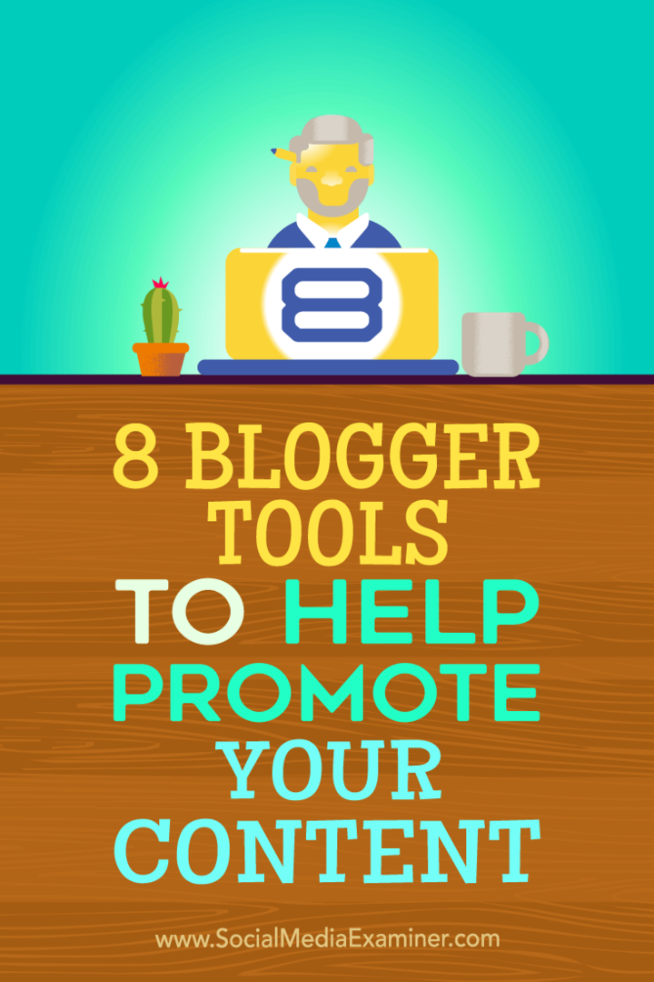 نصائح حول ثماني أدوات مدون يمكنك استخدامها للمساعدة في الترويج للمحتوى الخاص بك.