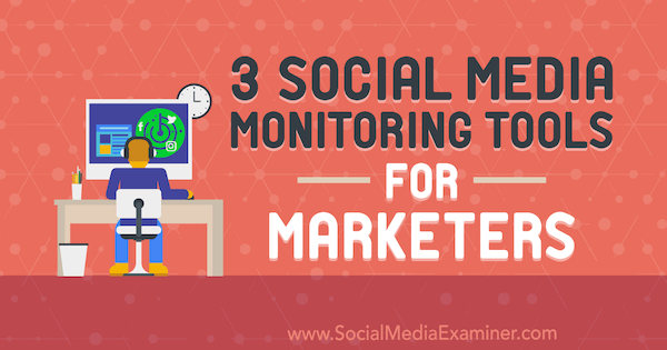 3 أدوات لرصد وسائل التواصل الاجتماعي للمسوقين من إعداد آن سمارتي في ممتحن وسائل التواصل الاجتماعي.