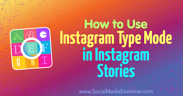 كيفية استخدام وضع Instagram Type في Instagram Stories بواسطة Jenn Herman على Social Media Examiner.