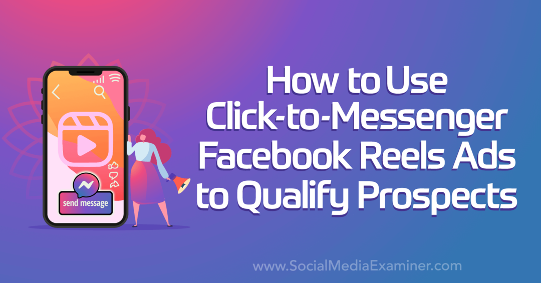كيفية استخدام Click-to-Messenger Facebook Reels Ads لتأهيل العملاء المحتملين بواسطة ممتحن وسائل التواصل الاجتماعي