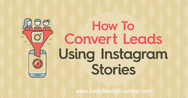 كيفية تحويل العملاء المحتملين باستخدام قصص Instagram: ممتحن الوسائط الاجتماعية