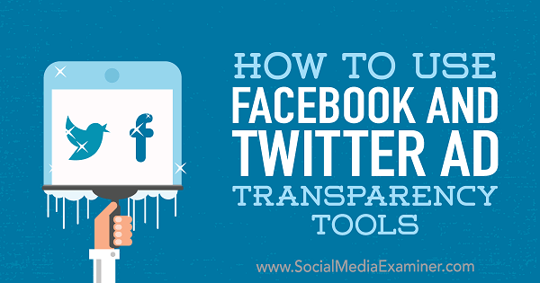 كيفية استخدام أدوات شفافية الإعلانات على Facebook و Twitter بواسطة Ana Gotter على Social Media Examiner.