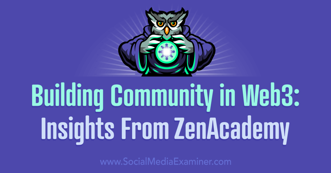 بناء المجتمع في Web3: رؤى من ZenAcademy بواسطة Social Media Examiner