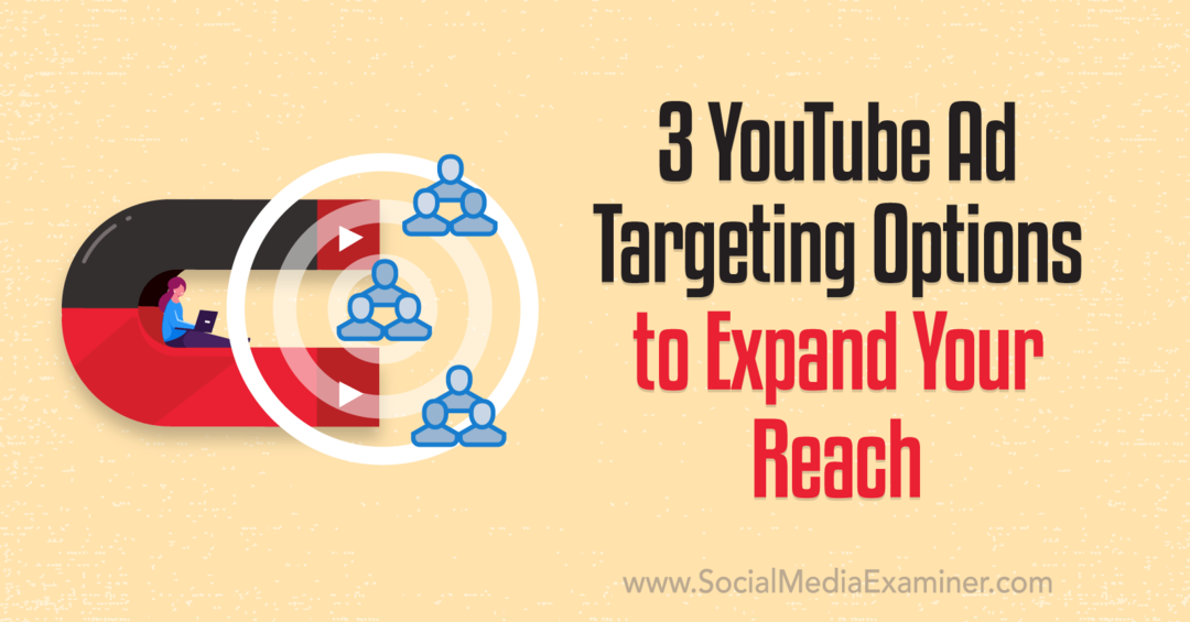 3 خيارات لاستهداف إعلانات YouTube لتوسيع مدى وصولك: ممتحن وسائل التواصل الاجتماعي