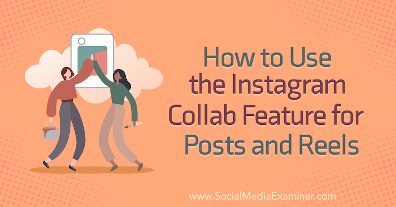 كيفية استخدام ميزة Instagram Collab للمنشورات والبكرات بواسطة Corinna Keefe على أداة فحص وسائل التواصل الاجتماعي.