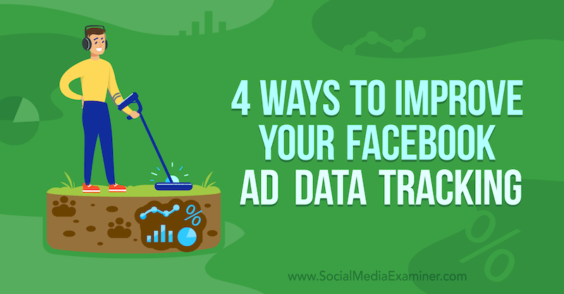 4 طرق لتحسين تتبع بيانات الإعلان على Facebook بواسطة James Bender على Social Media Examiner.