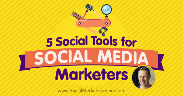 5 أدوات اجتماعية لمسوقي وسائل التواصل الاجتماعي: ممتحن وسائل التواصل الاجتماعي