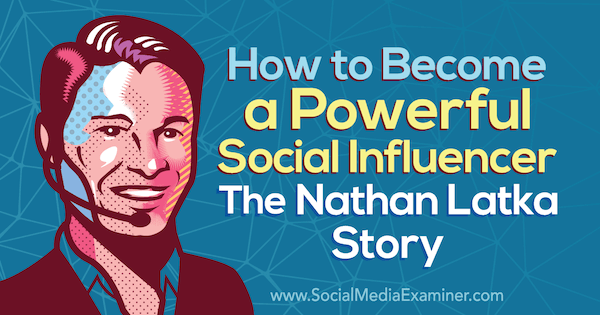 كيف تصبح مؤثرًا قويًا: قصة Nathan Latka تعرض رؤى من Nathan Latka في بودكاست التسويق عبر وسائل التواصل الاجتماعي.