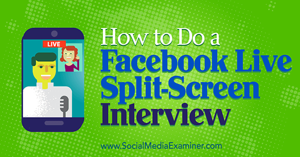 كيفية إجراء مقابلة عبر Facebook Live على شاشة منقسمة بواسطة Erin Cell على ممتحن الوسائط الاجتماعية.