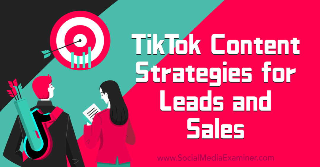 استراتيجيات محتوى TikTok للعملاء المحتملين وفاحص المبيعات والوسائط الاجتماعية
