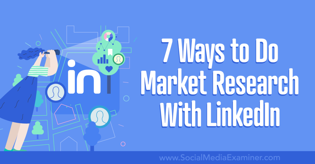 7 طرق للقيام بأبحاث السوق باستخدام LinkedIn-Social Media Examiner