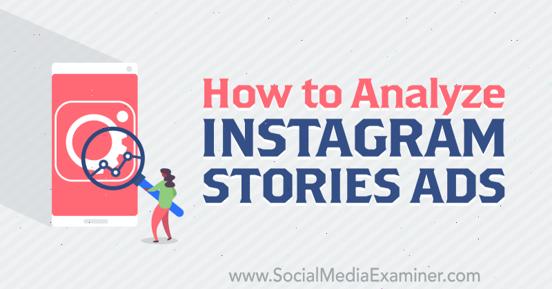 كيفية تحليل إعلانات Instagram Stories بواسطة Susan Wenograd على Social Media Examiner.