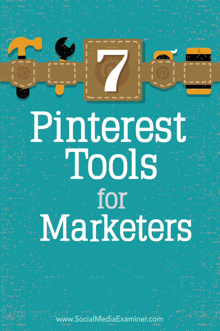 7 أدوات Pinterest للمسوقين: ممتحن وسائل التواصل الاجتماعي