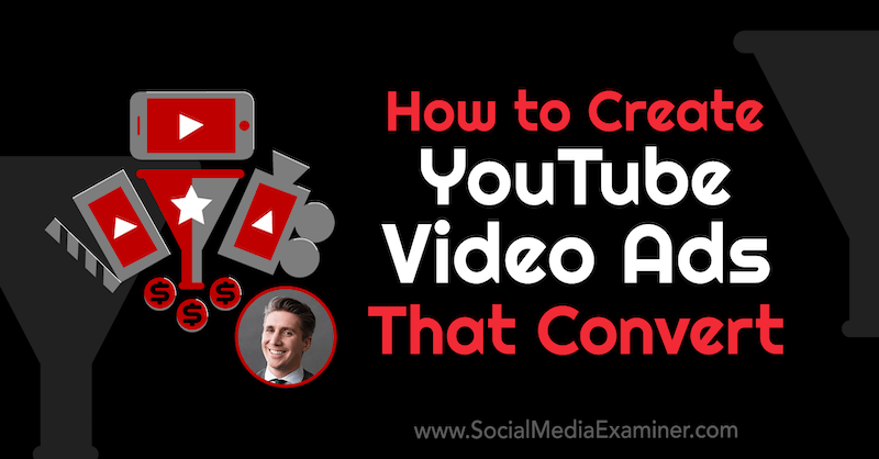 كيفية إنشاء إعلانات فيديو على YouTube يتم تحويلها بحيث تعرض رؤى من Tom Breeze على Podcast التسويق عبر وسائل التواصل الاجتماعي.