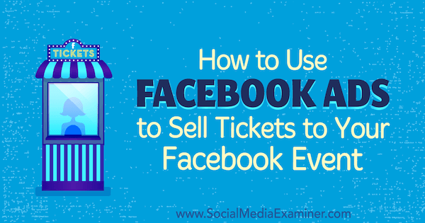 كيفية استخدام إعلانات Facebook لبيع التذاكر لحدثك على Facebook بواسطة Carma Levene على ممتحن وسائل التواصل الاجتماعي.