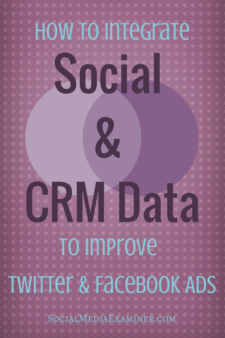 كيفية دمج البيانات الاجتماعية وبيانات إدارة علاقات العملاء من أجل إعلانات اجتماعية أفضل