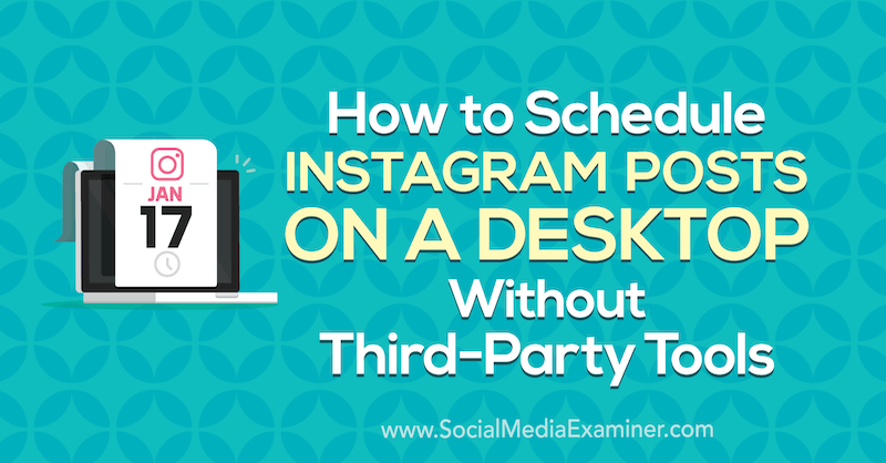 كيفية جدولة منشورات Instagram على سطح المكتب بدون أدوات الطرف الثالث بواسطة Jenn Herman على Social Media Examiner.